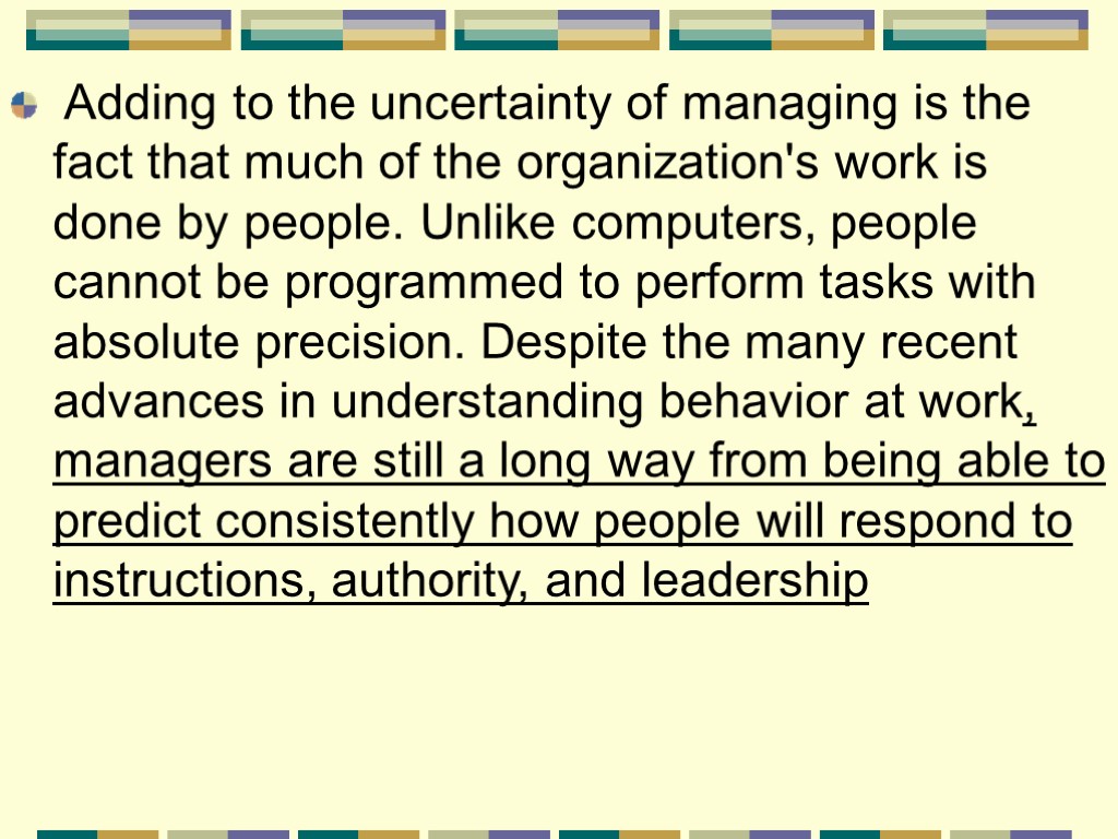 Adding to the uncertainty of managing is the fact that much of the organization's